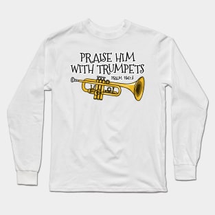 Christian Trumpet Player Praise Him With Trumpets Trumpeter Long Sleeve T-Shirt